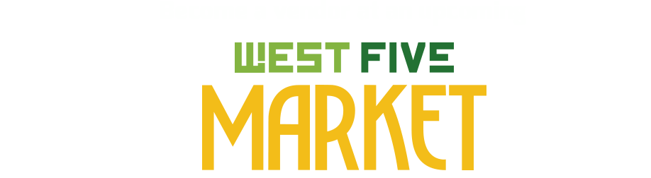 Become a vendor at an upcoming West 5 Market